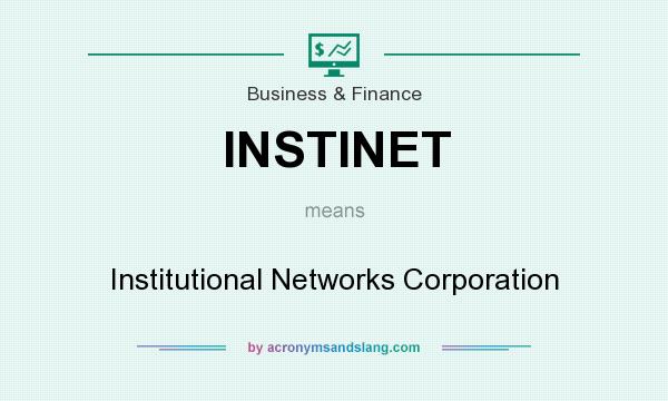 What does INSTINET mean? It stands for Institutional Networks Corporation