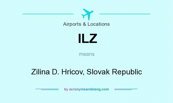 What does ILZ mean? It stands for Zilina D. Hricov, Slovak Republic