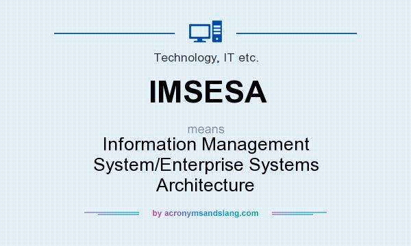 What does IMSESA mean? It stands for Information Management System/Enterprise Systems Architecture
