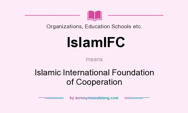 What does IslamIFC mean? It stands for Islamic International Foundation of Cooperation