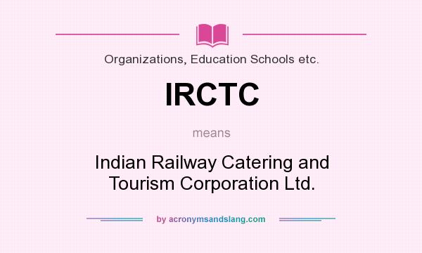 What does IRCTC mean? It stands for Indian Railway Catering and Tourism Corporation Ltd.