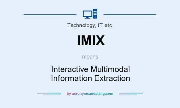 What does IMIX mean? It stands for Interactive Multimodal Information Extraction