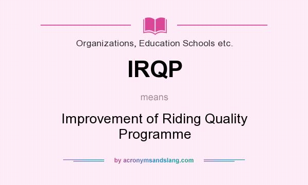 What does IRQP mean? It stands for Improvement of Riding Quality Programme