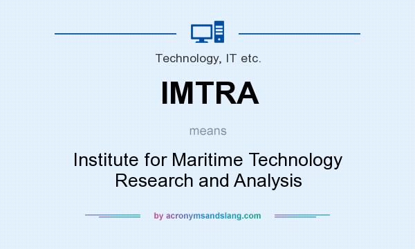 What does IMTRA mean? It stands for Institute for Maritime Technology Research and Analysis