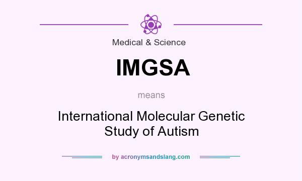 What does IMGSA mean? It stands for International Molecular Genetic Study of Autism