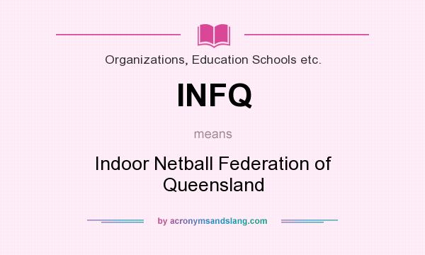 What does INFQ mean? It stands for Indoor Netball Federation of Queensland