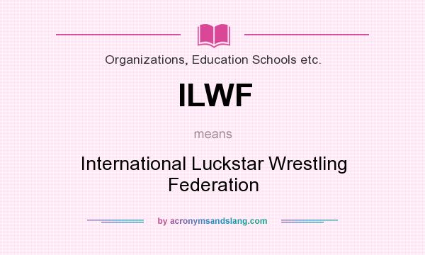 What does ILWF mean? It stands for International Luckstar Wrestling Federation