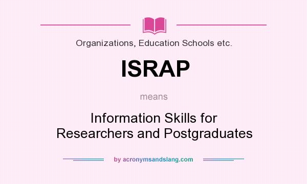 What does ISRAP mean? It stands for Information Skills for Researchers and Postgraduates