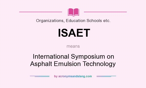 What does ISAET mean? It stands for International Symposium on Asphalt Emulsion Technology