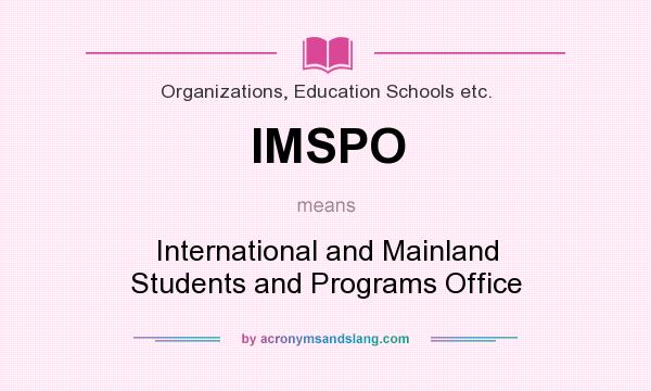 What does IMSPO mean? It stands for International and Mainland Students and Programs Office