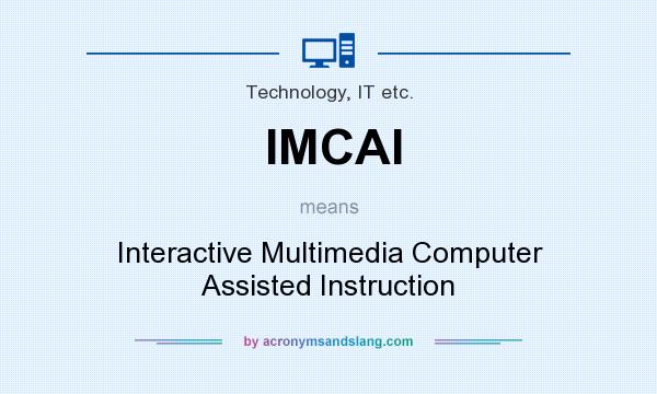 What does IMCAI mean? It stands for Interactive Multimedia Computer Assisted Instruction