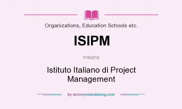 What does ISIPM mean? It stands for Istituto Italiano di Project Management