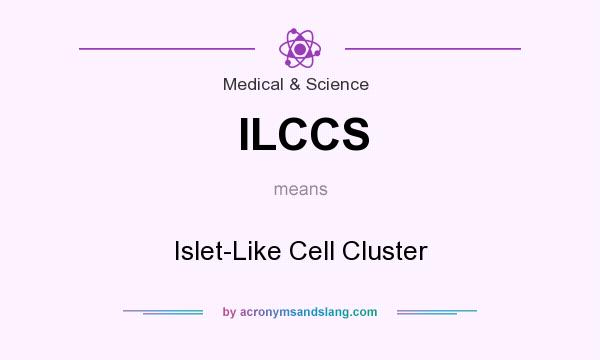 What does ILCCS mean? It stands for Islet-Like Cell Cluster