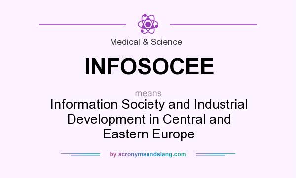 What does INFOSOCEE mean? It stands for Information Society and Industrial Development in Central and Eastern Europe