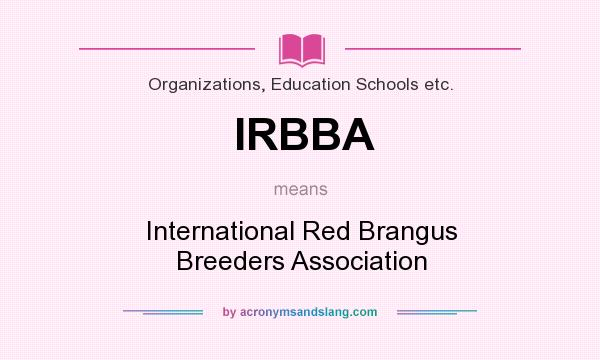 What does IRBBA mean? It stands for International Red Brangus Breeders Association