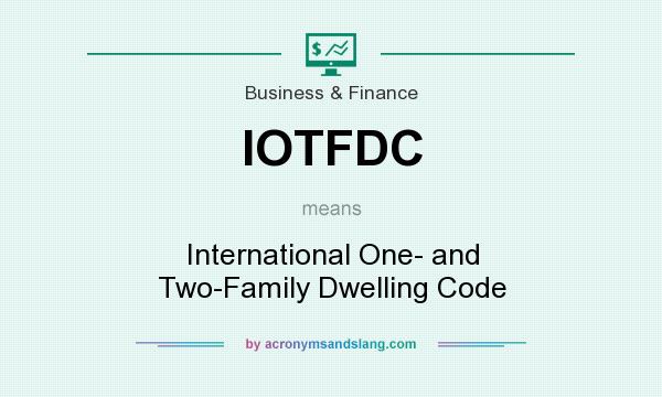 What does IOTFDC mean? It stands for International One- and Two-Family Dwelling Code