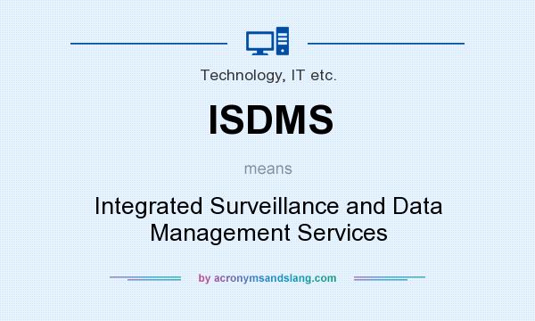 What does ISDMS mean? It stands for Integrated Surveillance and Data Management Services