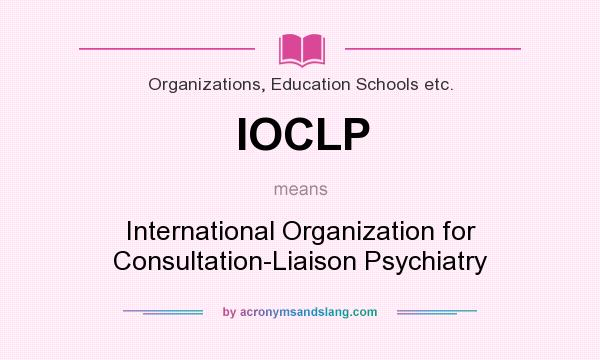 What does IOCLP mean? It stands for International Organization for Consultation-Liaison Psychiatry