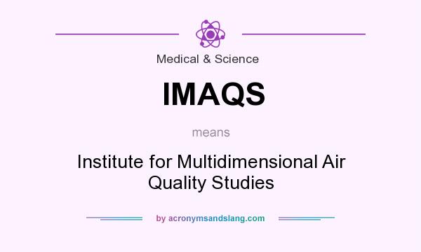 What does IMAQS mean? It stands for Institute for Multidimensional Air Quality Studies