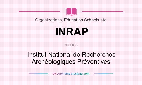 What does INRAP mean? It stands for Institut National de Recherches Archéologiques Préventives