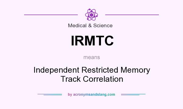 What does IRMTC mean? It stands for Independent Restricted Memory Track Correlation