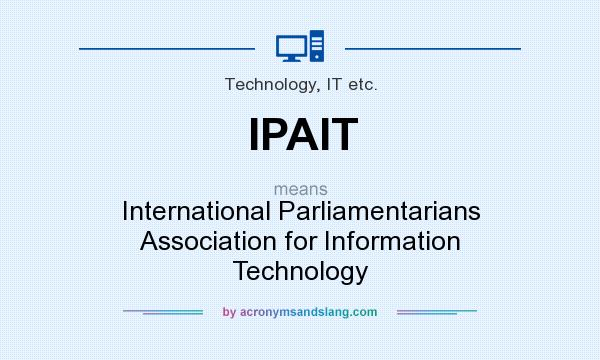 What does IPAIT mean? It stands for International Parliamentarians Association for Information Technology