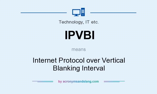 What does IPVBI mean? It stands for Internet Protocol over Vertical Blanking Interval