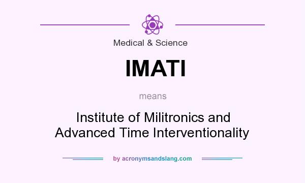 What does IMATI mean? It stands for Institute of Militronics and Advanced Time Interventionality