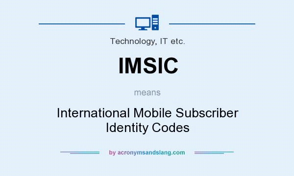 What does IMSIC mean? It stands for International Mobile Subscriber Identity Codes