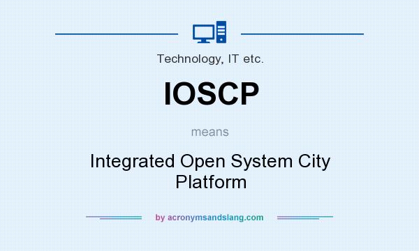What does IOSCP mean? It stands for Integrated Open System City Platform
