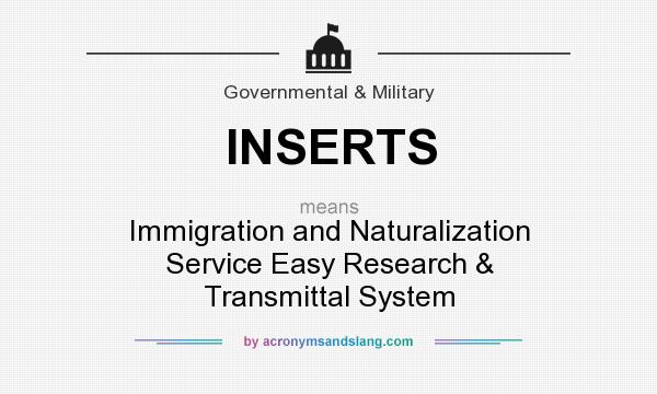 What does INSERTS mean? It stands for Immigration and Naturalization Service Easy Research & Transmittal System
