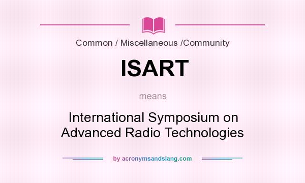 What does ISART mean? It stands for International Symposium on Advanced Radio Technologies