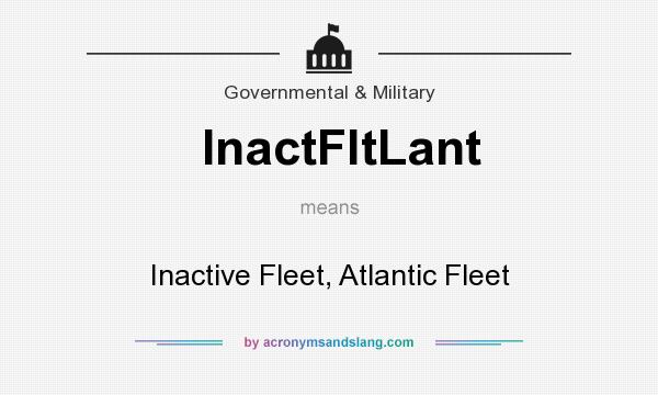 What does InactFltLant mean? It stands for Inactive Fleet, Atlantic Fleet