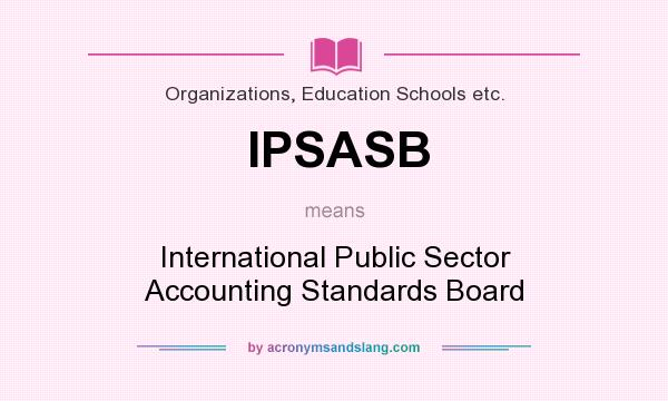 What does IPSASB mean? It stands for International Public Sector Accounting Standards Board