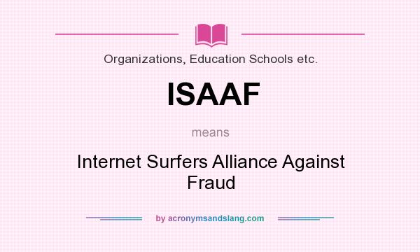 What does ISAAF mean? It stands for Internet Surfers Alliance Against Fraud