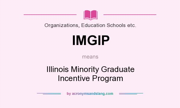 What does IMGIP mean? It stands for Illinois Minority Graduate Incentive Program