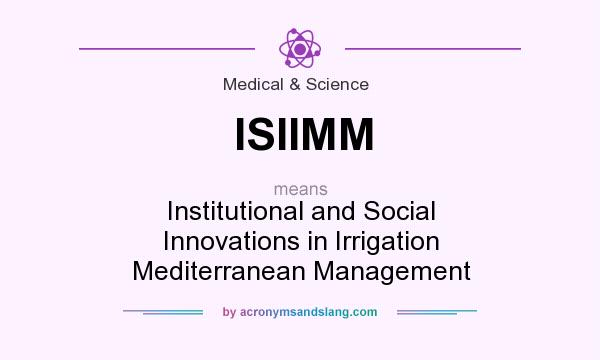 What does ISIIMM mean? It stands for Institutional and Social Innovations in Irrigation Mediterranean Management
