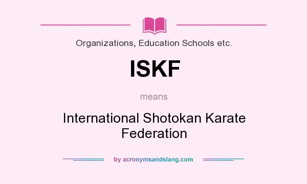 What does ISKF mean? It stands for International Shotokan Karate Federation