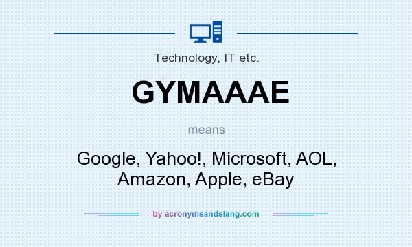 What does GYMAAAE mean? It stands for Google, Yahoo!, Microsoft, AOL, Amazon, Apple, eBay