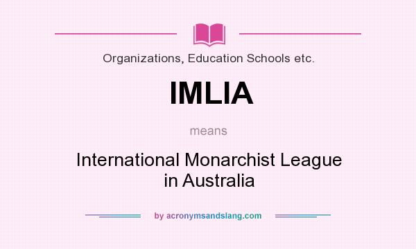 What does IMLIA mean? It stands for International Monarchist League in Australia