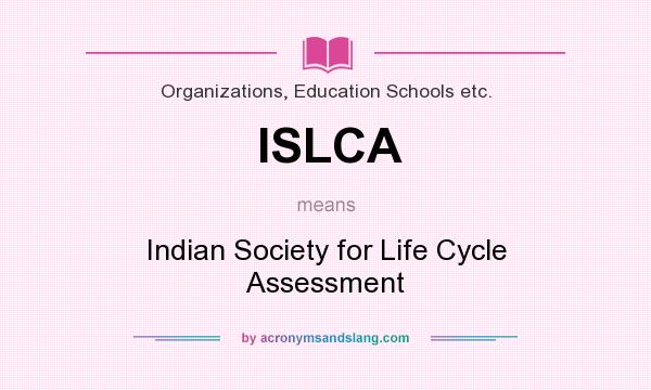 What does ISLCA mean? It stands for Indian Society for Life Cycle Assessment