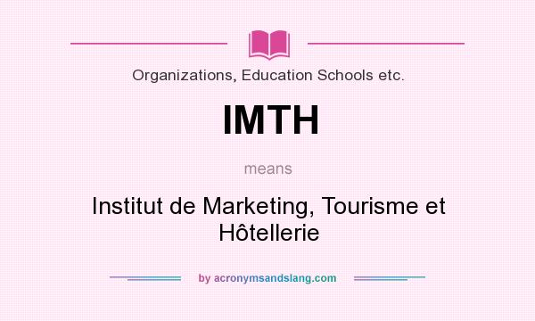 What does IMTH mean? It stands for Institut de Marketing, Tourisme et Hôtellerie