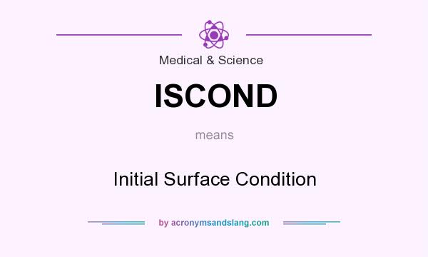 What does ISCOND mean? It stands for Initial Surface Condition