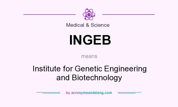 What does INGEB mean? It stands for Institute for Genetic Engineering and Biotechnology