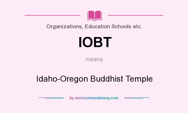 What does IOBT mean? It stands for Idaho-Oregon Buddhist Temple