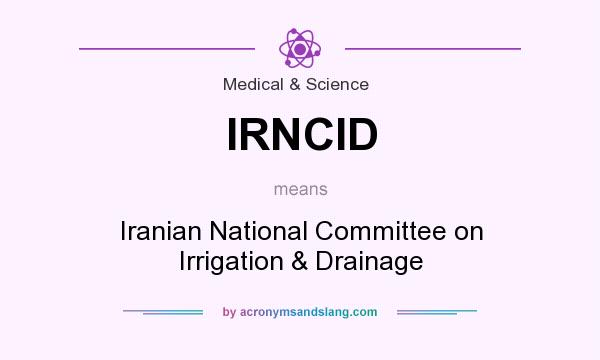 What does IRNCID mean? It stands for Iranian National Committee on Irrigation & Drainage