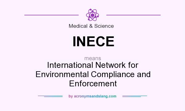What does INECE mean? It stands for International Network for Environmental Compliance and Enforcement