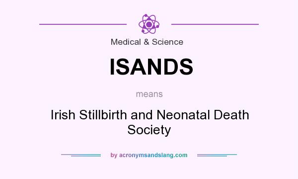 What does ISANDS mean? It stands for Irish Stillbirth and Neonatal Death Society