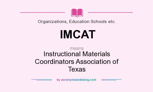 What does IMCAT mean? It stands for Instructional Materials Coordinators Association of Texas