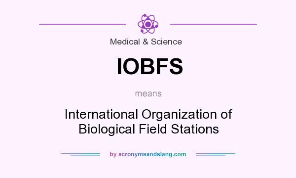 What does IOBFS mean? It stands for International Organization of Biological Field Stations